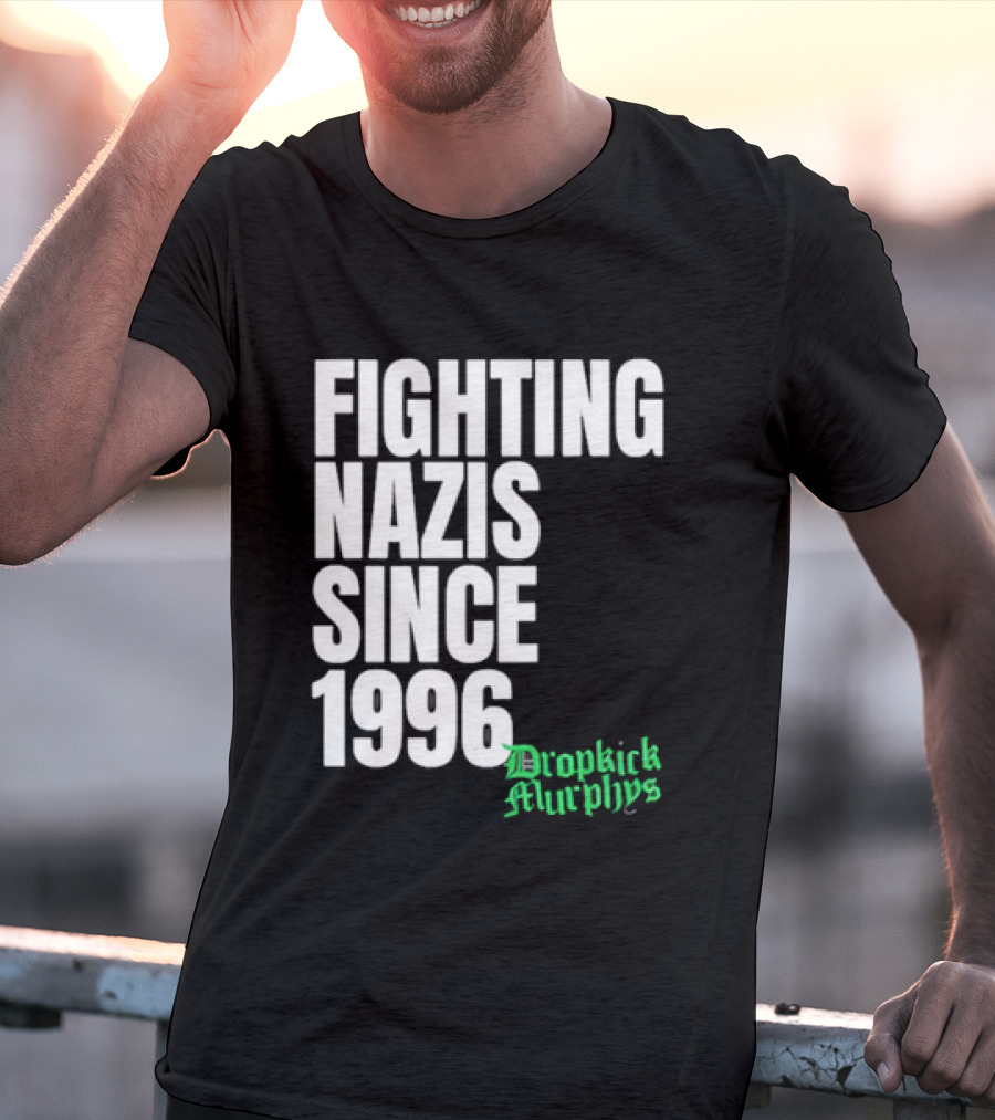Fighting Nazis Since 1996 Dropkick Murphys T-Shirt