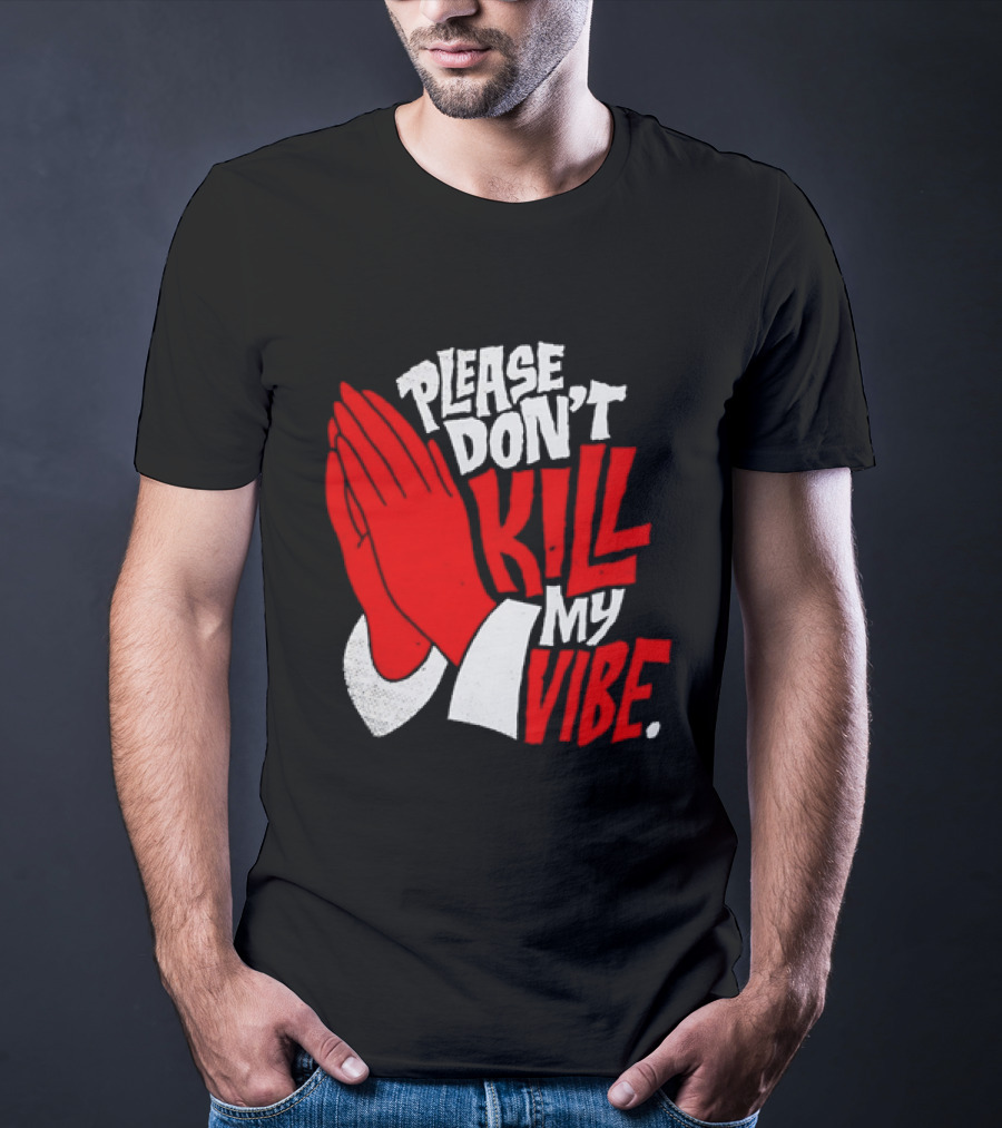 Please Don't Kill My Vibe Praying Hands T-Shirt