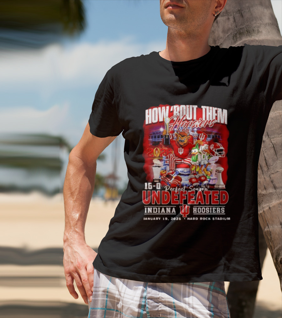 How 'Bout Them Hoosiers 16 0 Perfect Season Undefeated Indiana Hoosiers January 19 2026 Hard Rock Stadium T-Shirt