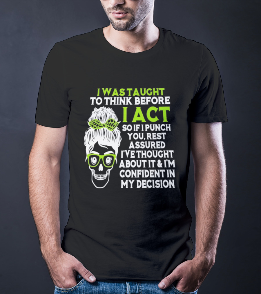 Skull Taught To Think Before I Act Punch You Decision T-Shirt