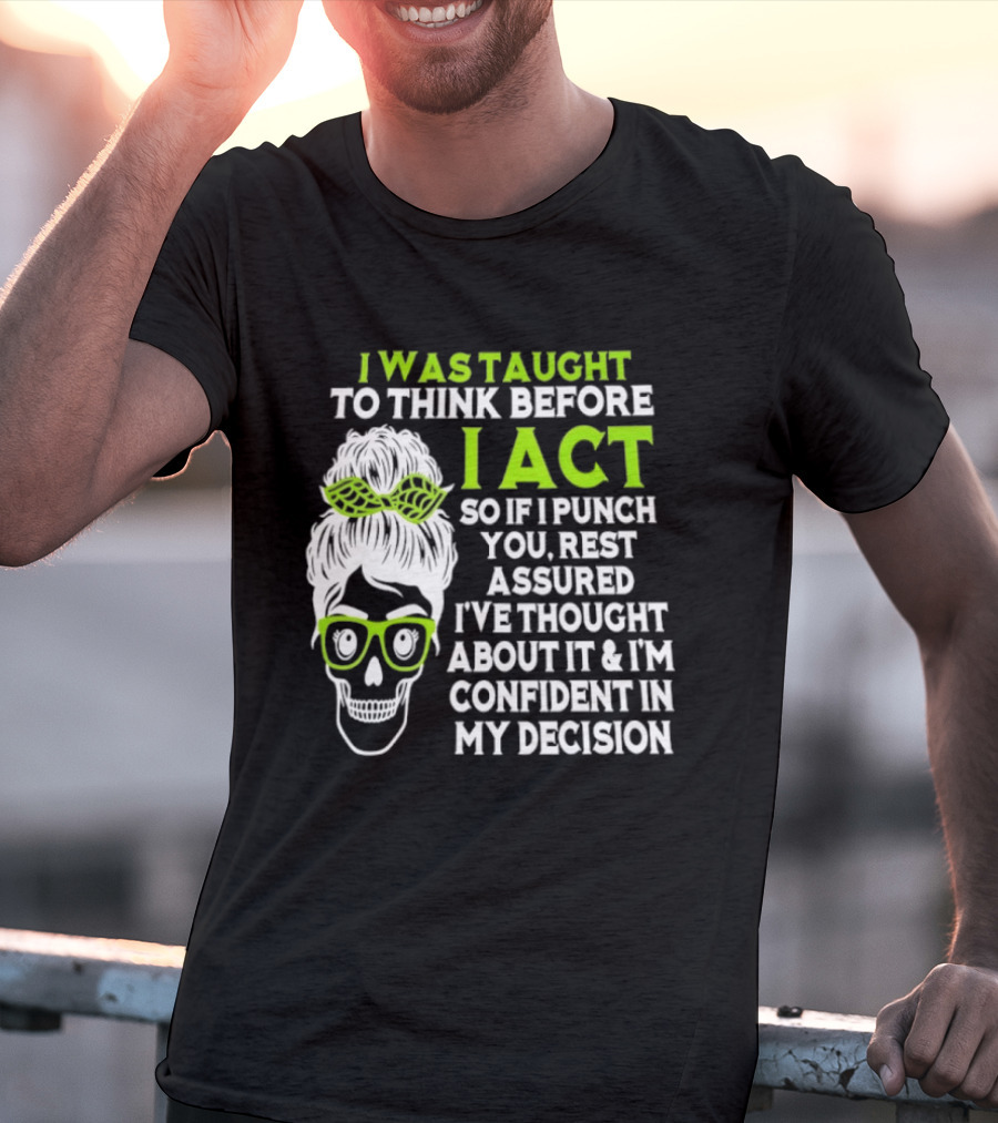 Skull Taught To Think Before I Act Punch You Decision T-Shirt