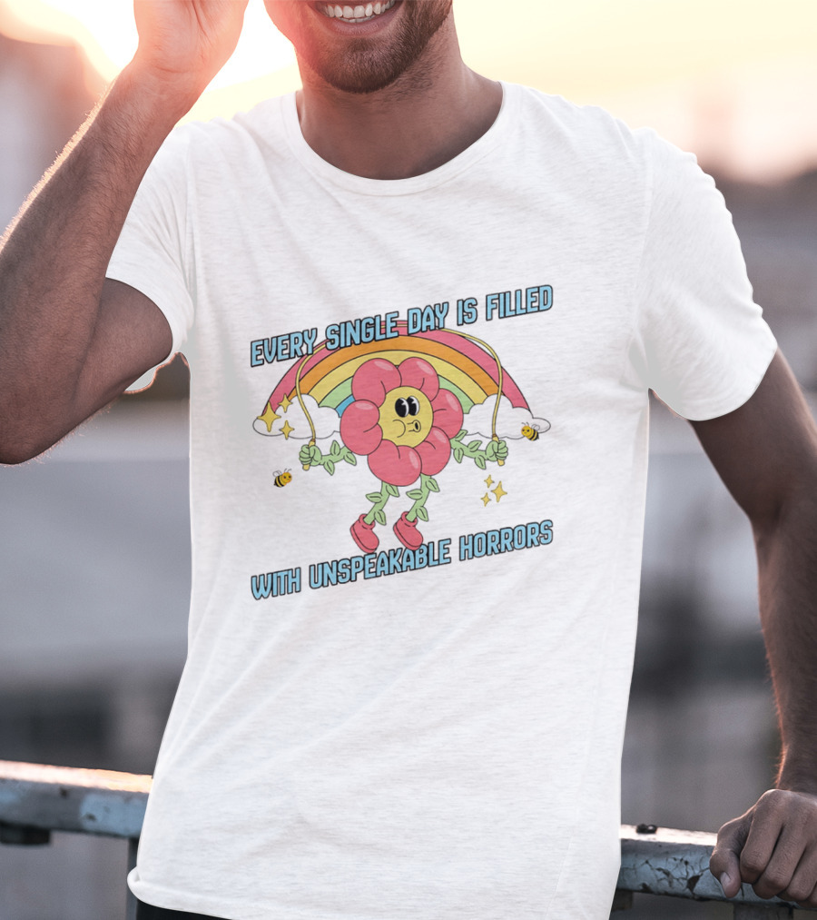 Every Single Day Is Filled With Unspeakable Horrors Flower Rainbow Retro Aesthetic T-Shirt
