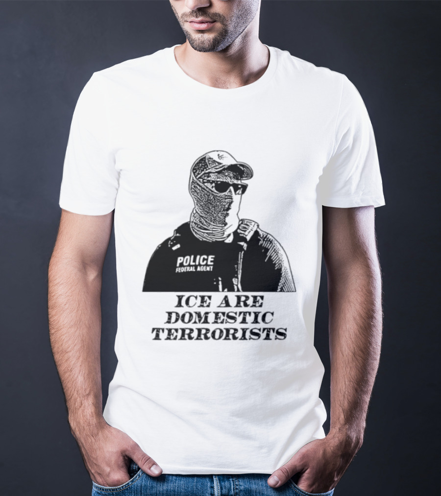 ICE Are Domestic Terrorists Police USA T-Shirt