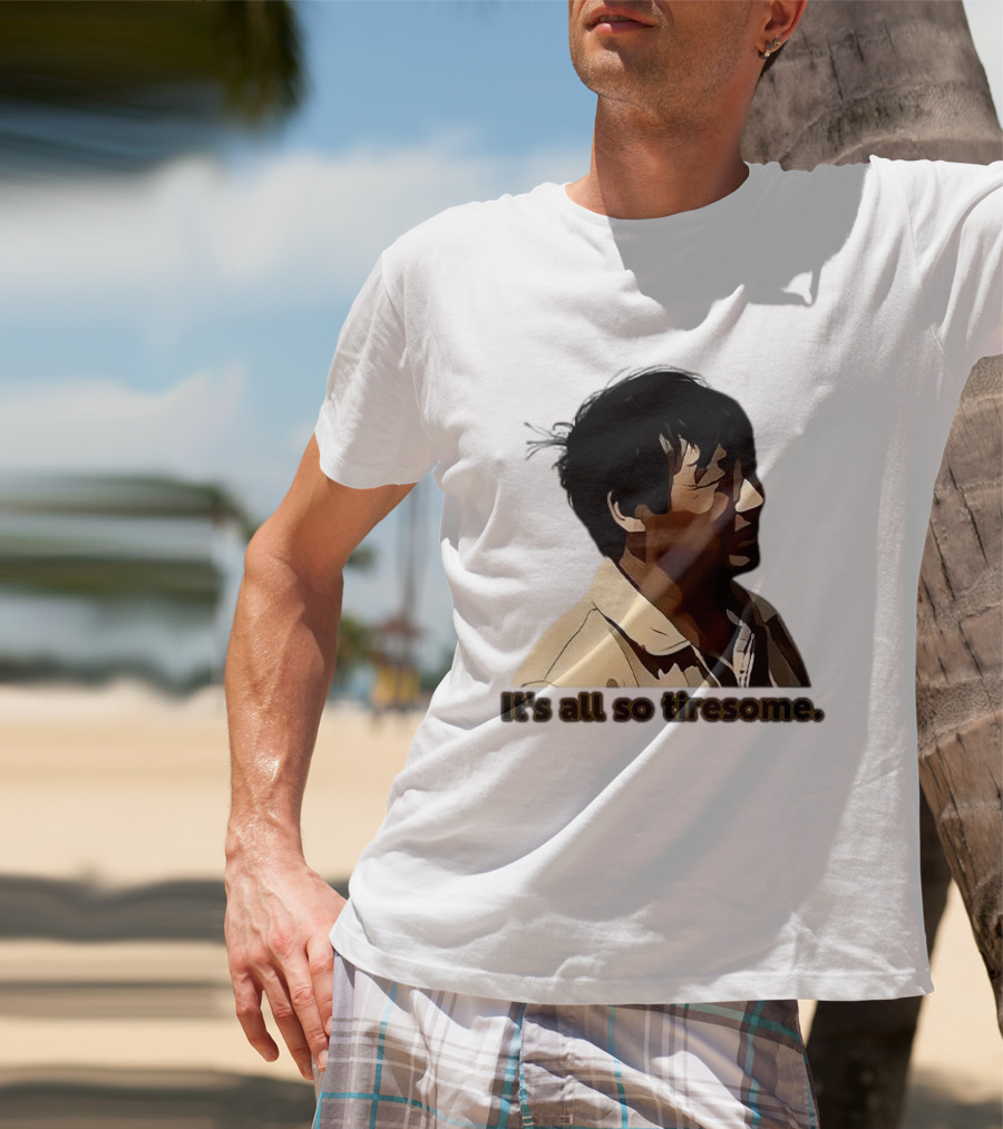 It's All So Tiresome T-Shirt