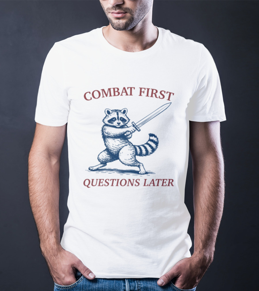 COMBAT FIRST QUESTIONS LATER Raccoon With Sword T-Shirt