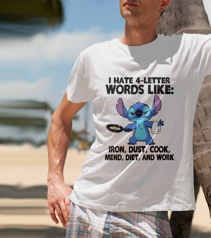 Stitch I Hate 4 Letter Words Like Iron Dust Cook Mend Diet And Work T-Shirt