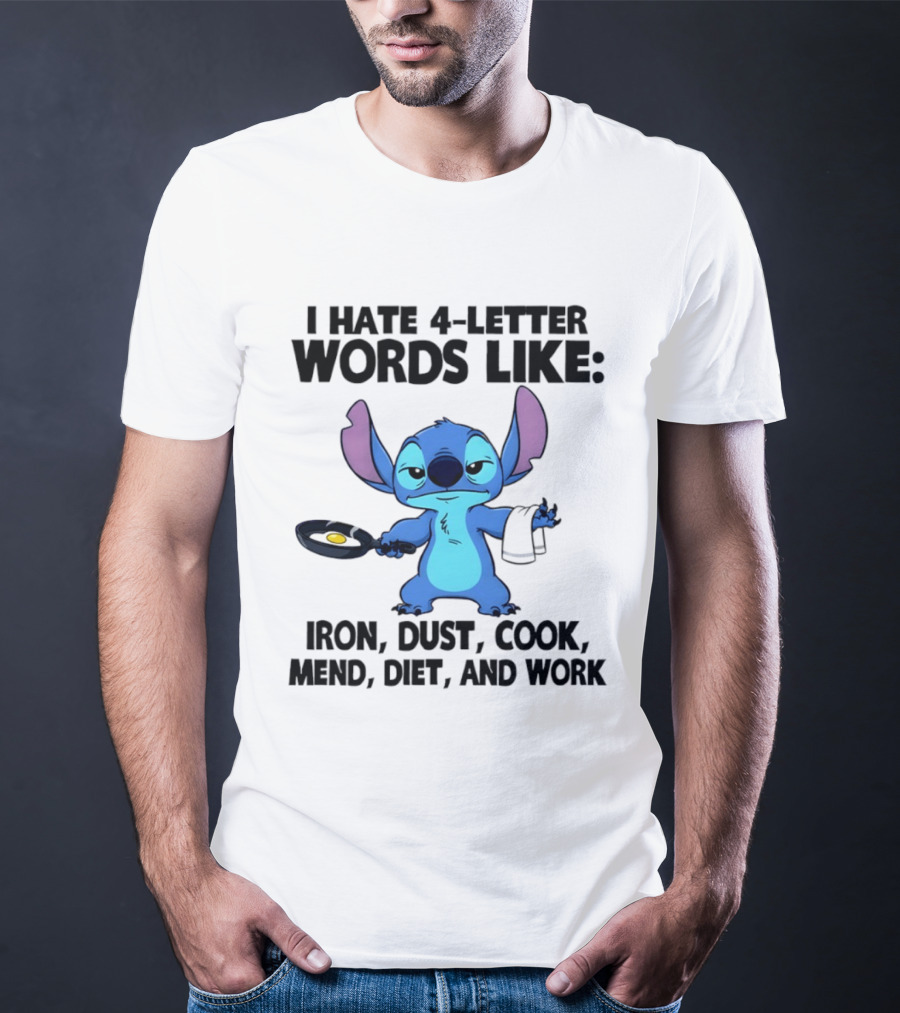 Stitch I Hate 4 Letter Words Like Iron Dust Cook Mend Diet And Work T-Shirt