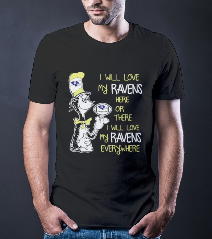 Baltimore Ravens Dr. Seuss I Will Love My Ravens Here Or There Everywhere T-Shirt