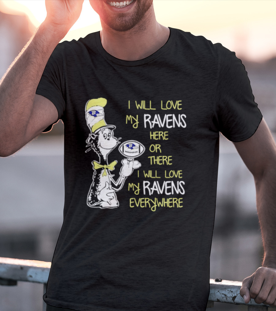 Baltimore Ravens Dr. Seuss I Will Love My Ravens Here Or There Everywhere T-Shirt