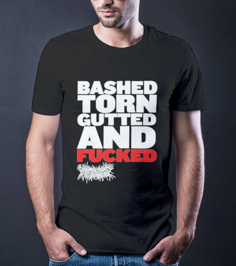 Bashed Torn Gutted And Fucked Distressed T-Shirt