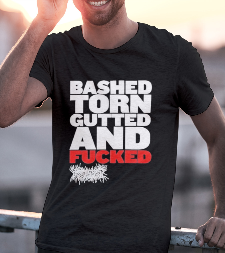 Bashed Torn Gutted And Fucked Distressed T-Shirt