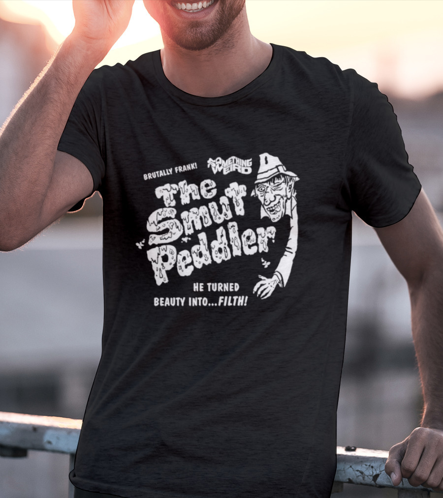 Brutally Frank The Smut Peddler He Turned Beauty Into Filth T-Shirt