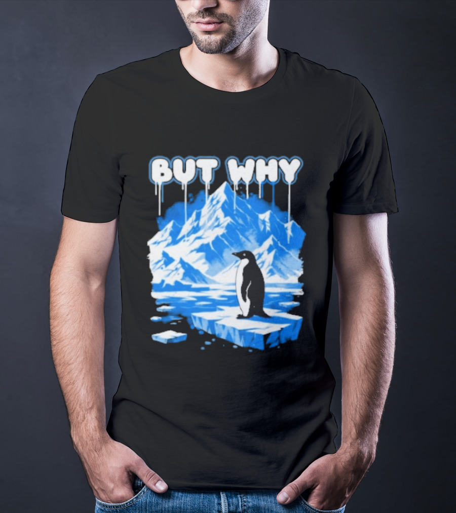 But Why Penguin Iceberg Antarctica Adventure T-Shirt