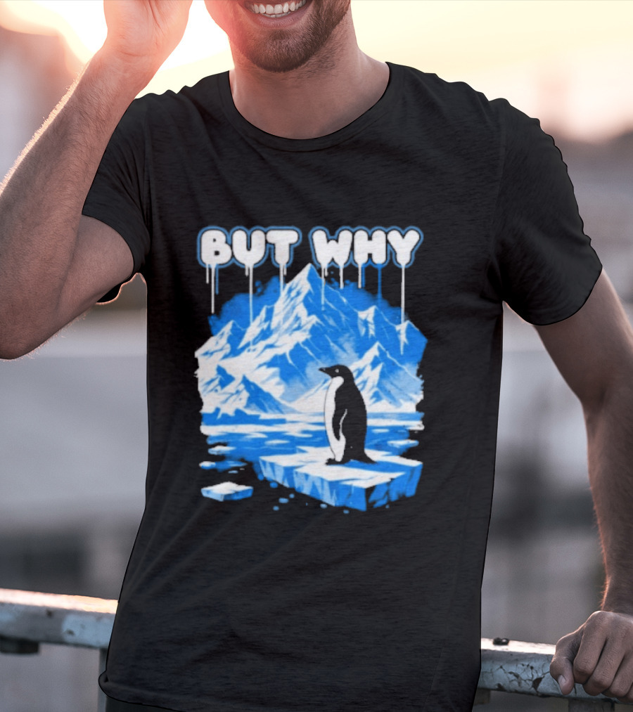 But Why Penguin Iceberg Antarctica Adventure T-Shirt
