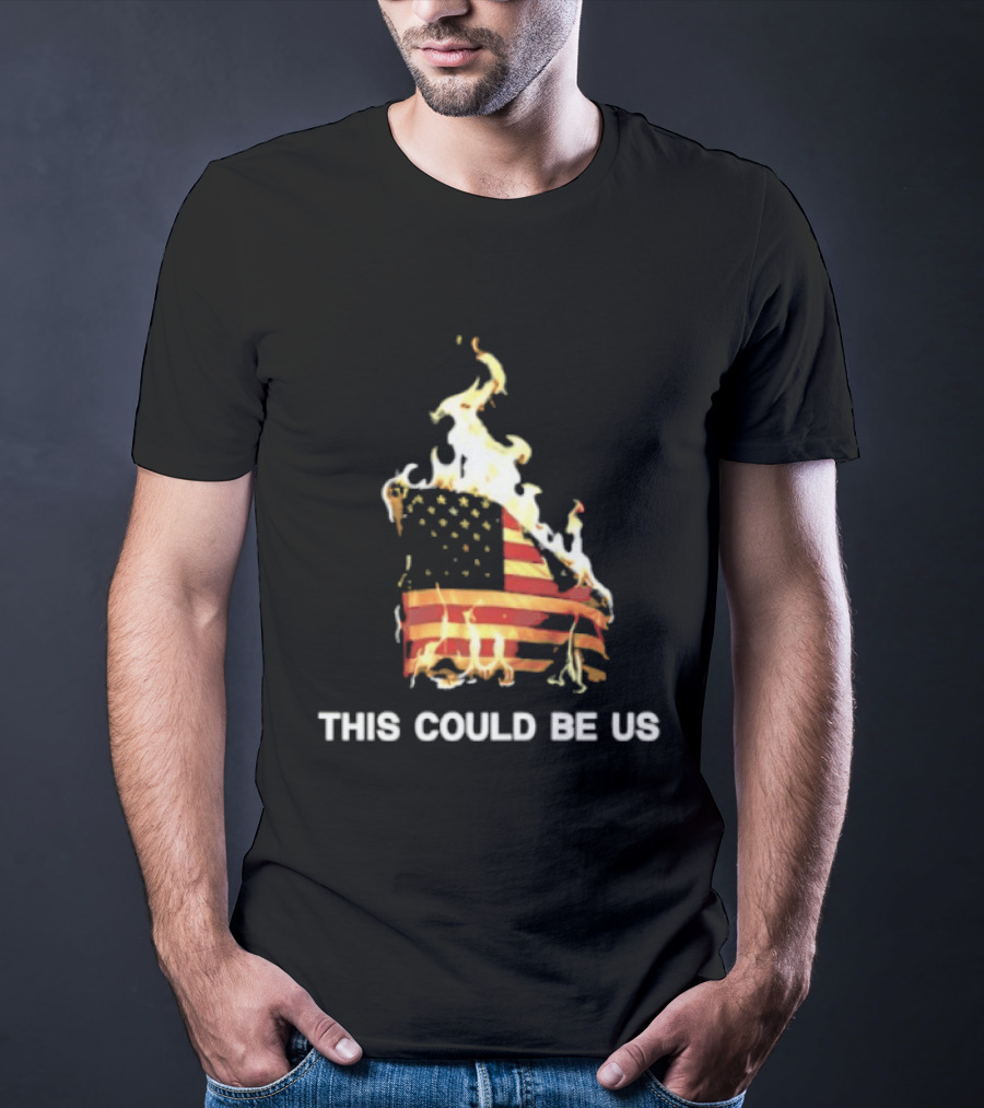 This Could Be Us American Flag On Fire T-Shirt