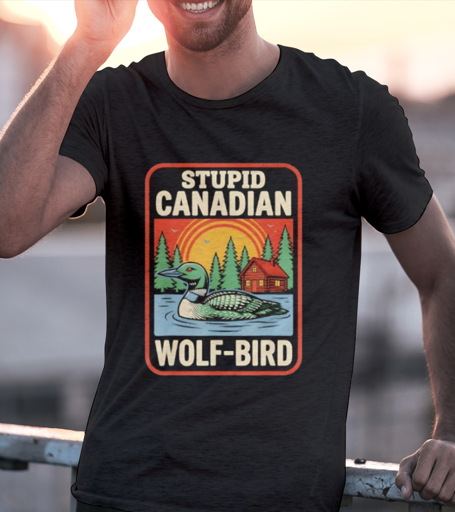 Stupid Canadian Wolf Bird Loon Sarcastic Animal Cabin Sunset T-Shirt
