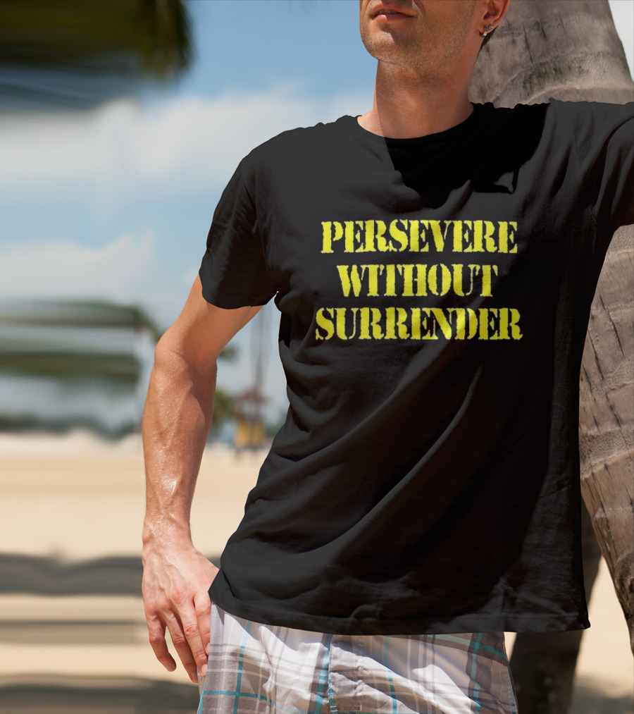 Persevere Without Surrender Bold Yellow Lettering T-Shirt