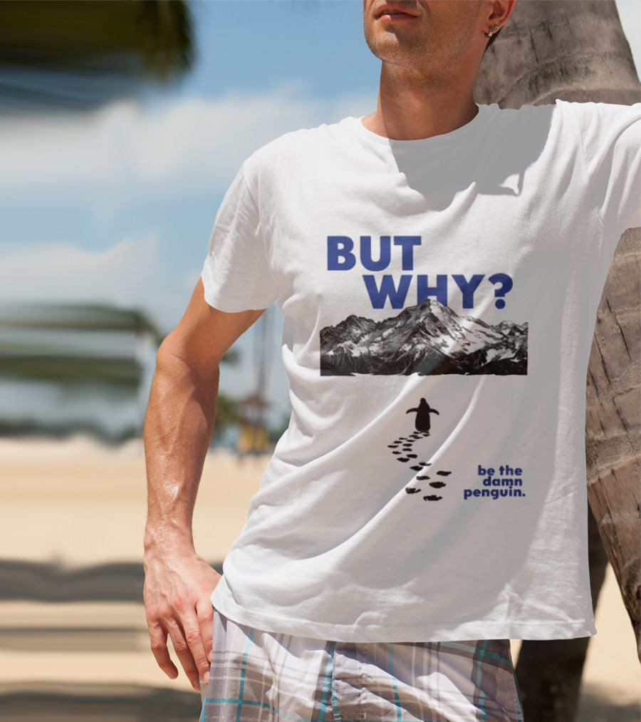 But Why Be The Damn Penguin Mountain Path Adventure T-Shirt