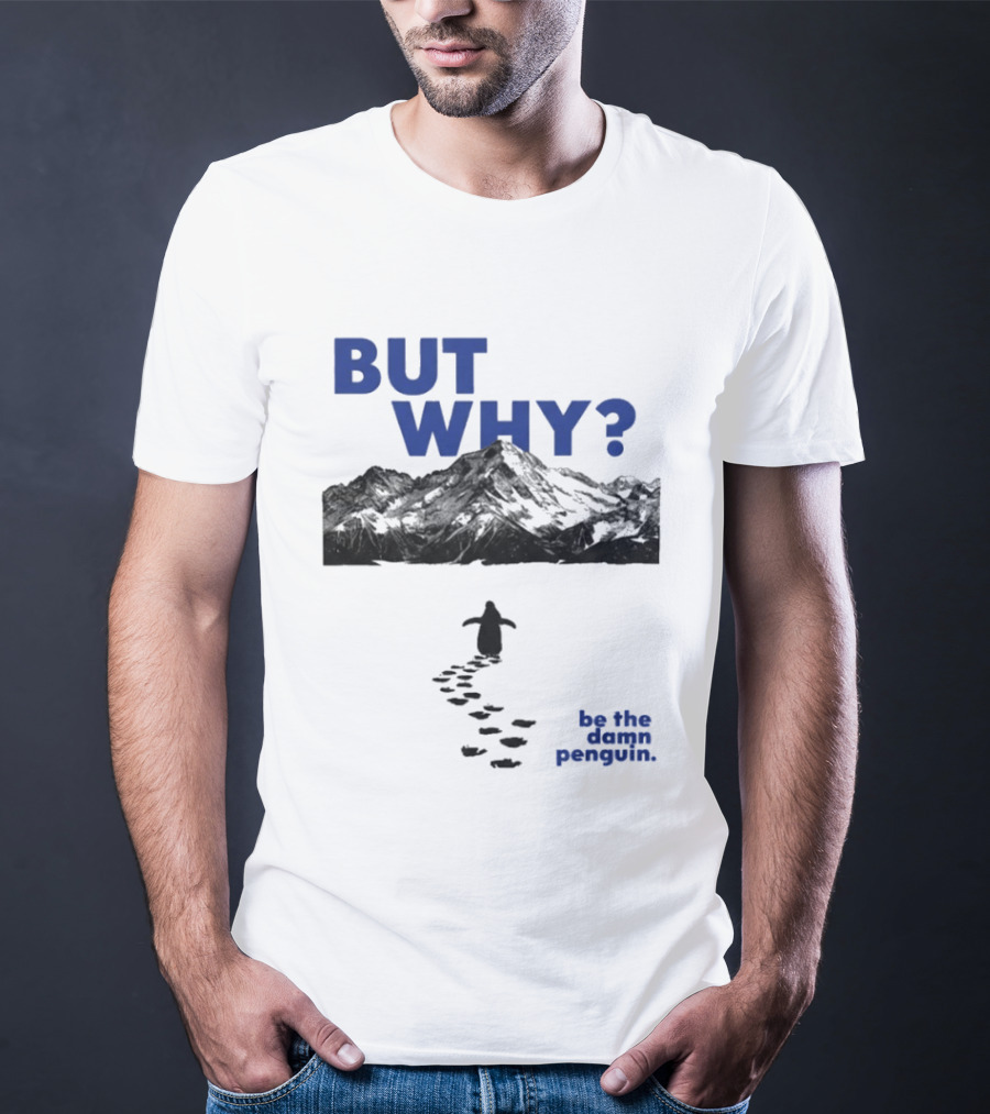 But Why Be The Damn Penguin Mountain Path Adventure T-Shirt
