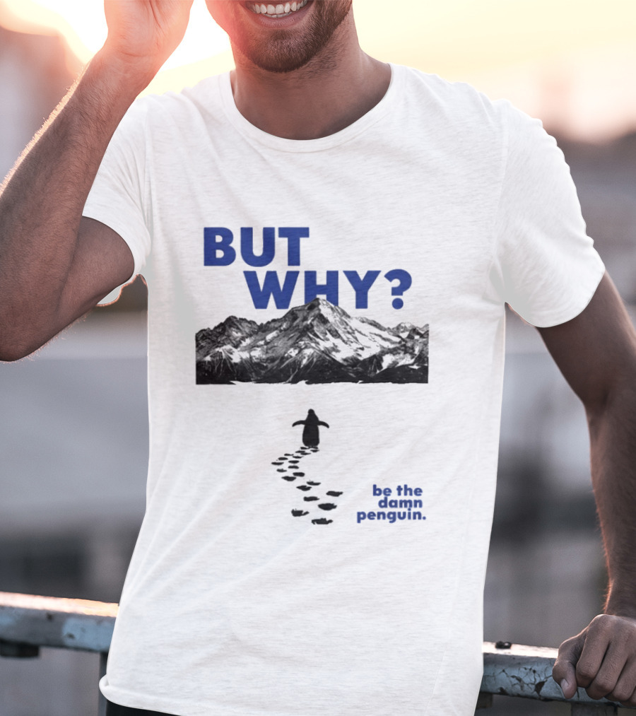 But Why Be The Damn Penguin Mountain Path Adventure T-Shirt