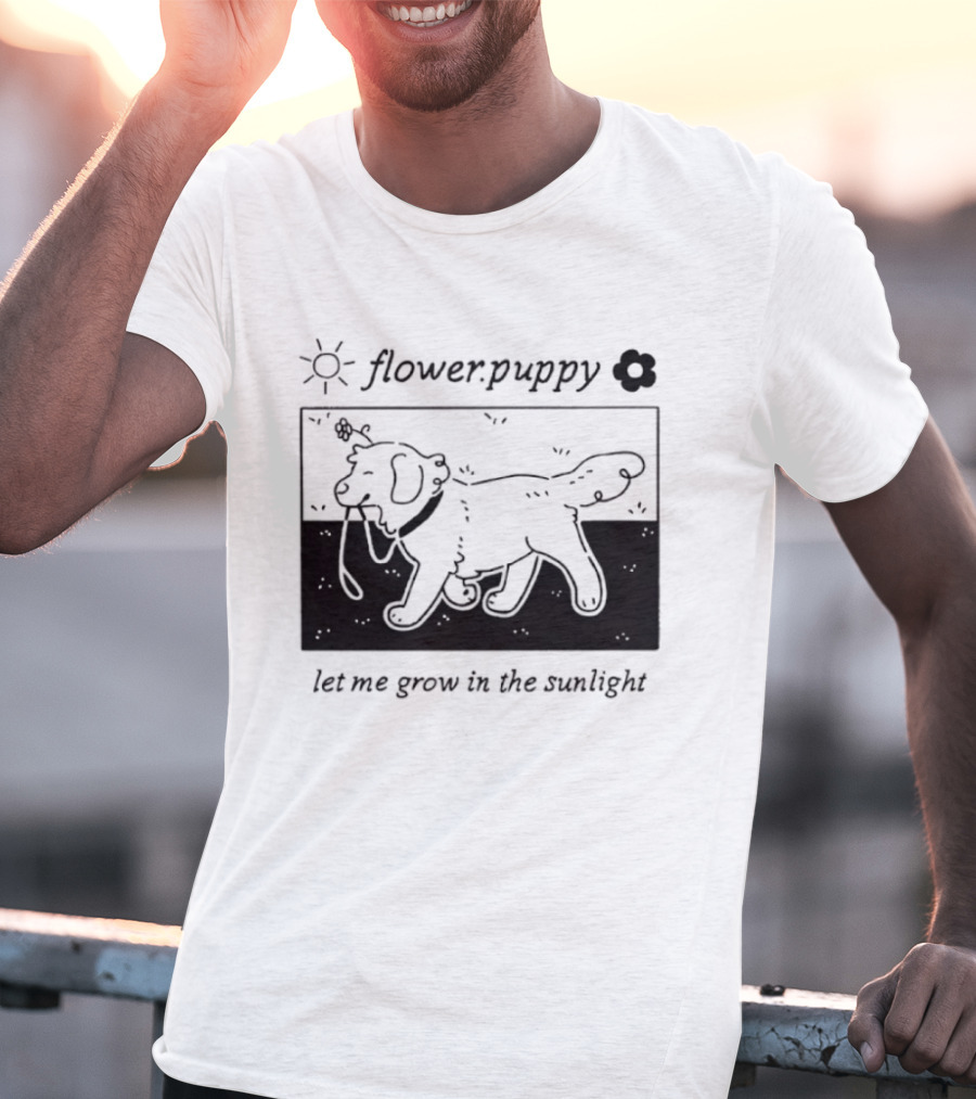 Flower Puppy Let Me Grow In The Sunlight Cute Dog With Flower T-Shirt