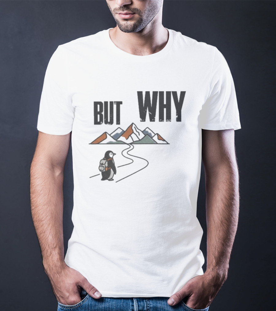 Penguin But Why Backpacking Adventure Mountains Wilderness Journey T-Shirt