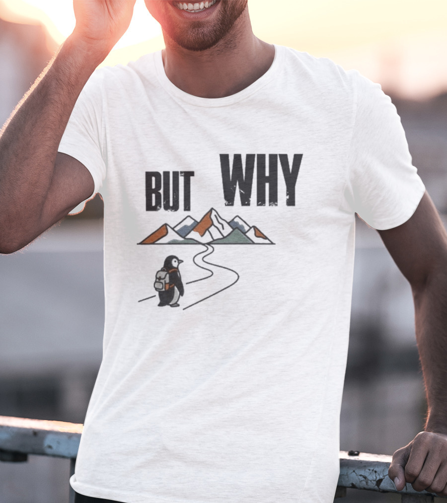 Penguin But Why Backpacking Adventure Mountains Wilderness Journey T-Shirt