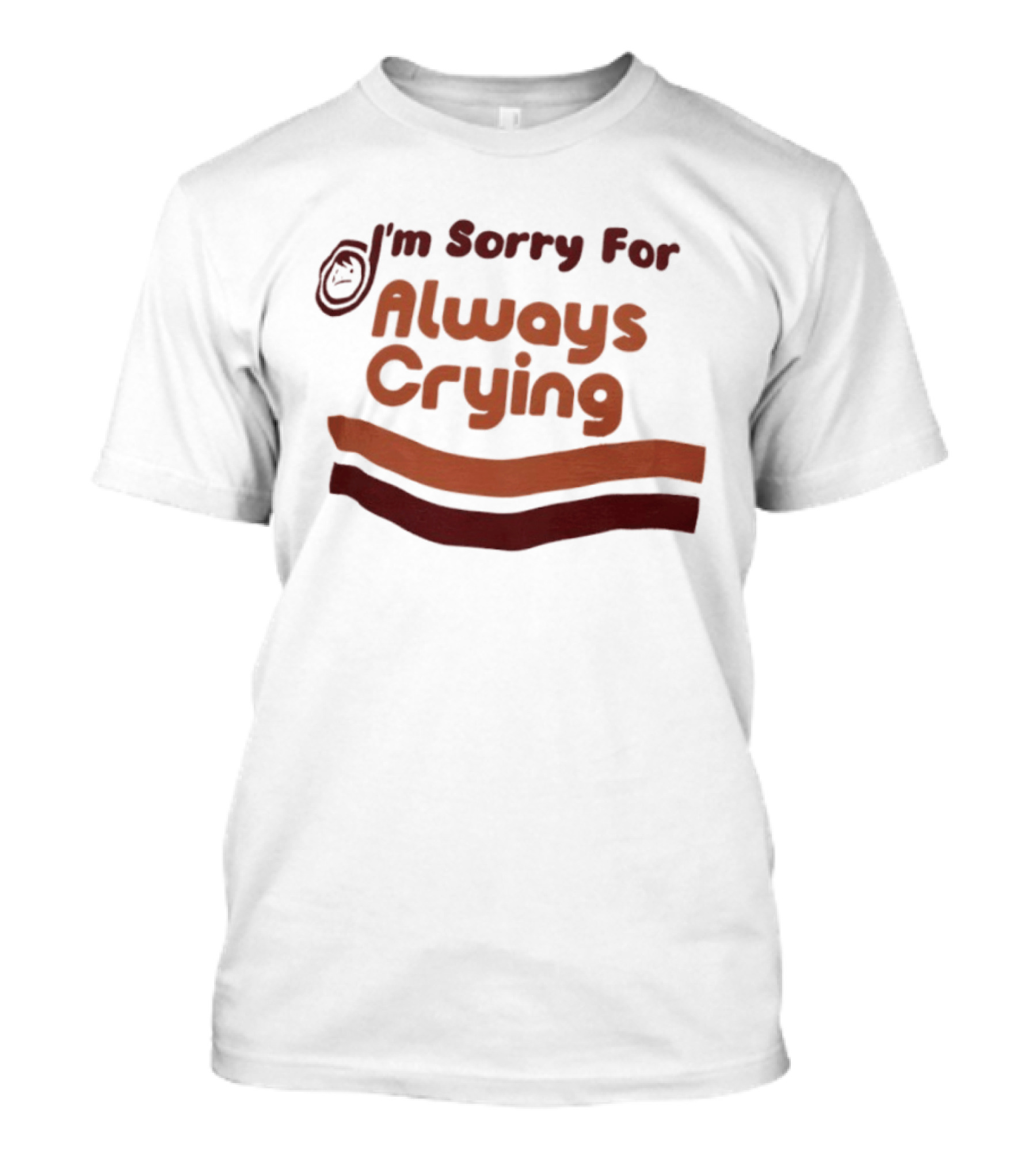 I'm Sorry For Always Crying Sob Emoji T-Shirt