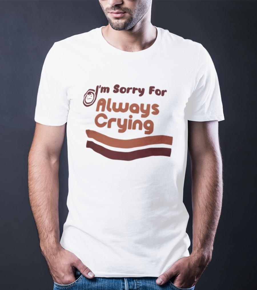 I'm Sorry For Always Crying Sob Emoji T-Shirt