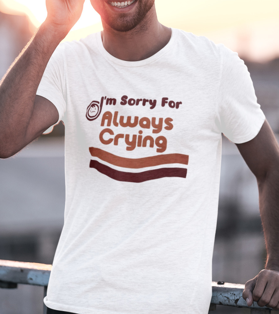 I'm Sorry For Always Crying Sob Emoji T-Shirt