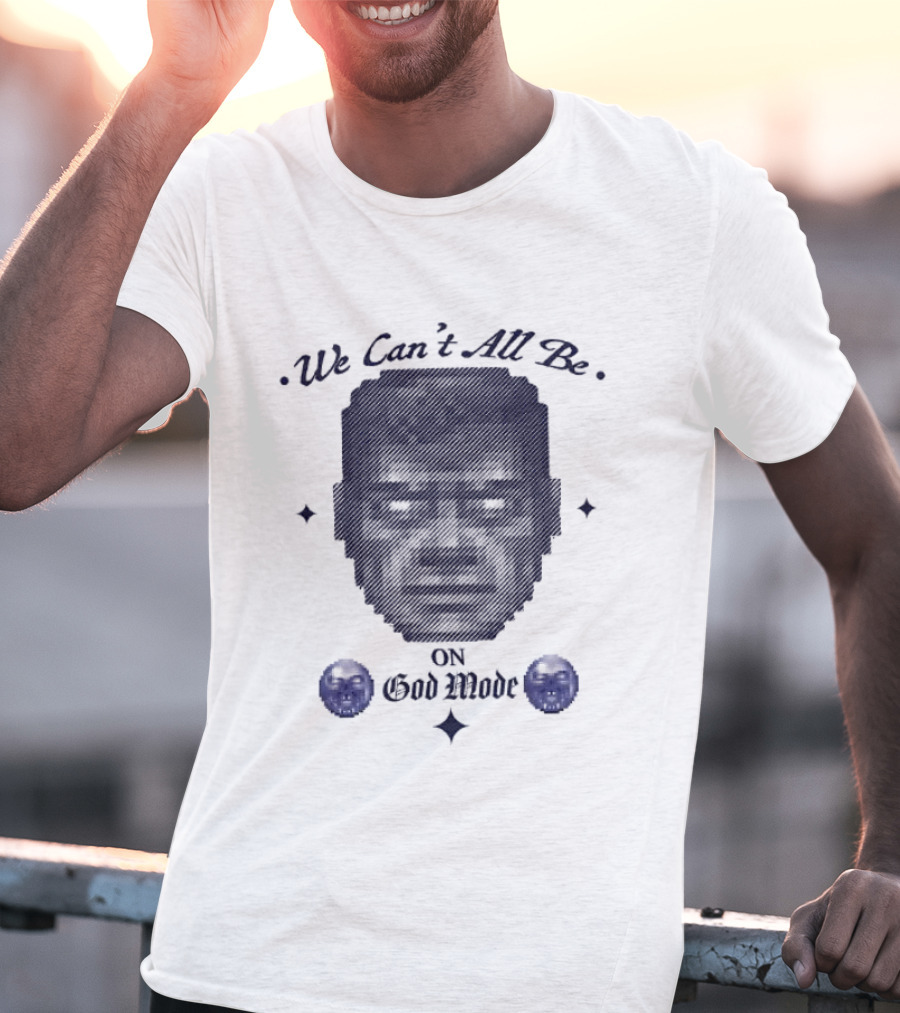 We Can't All Be On God Mode Skull Faces T-Shirt