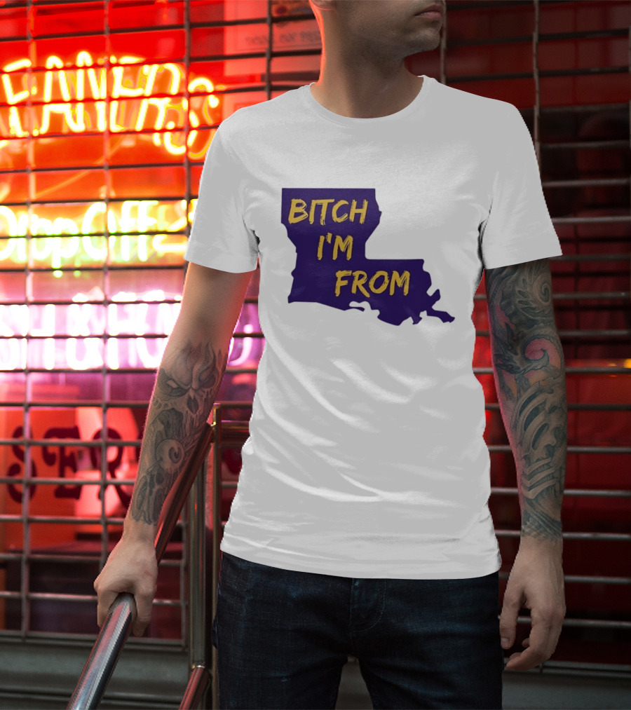 Bitch I'm From LSU Tigers Louisiana State Map T-Shirt