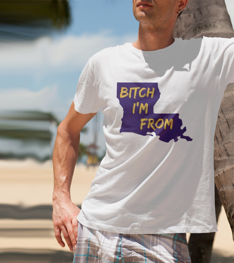 Bitch I'm From LSU Tigers Louisiana State Map T-Shirt