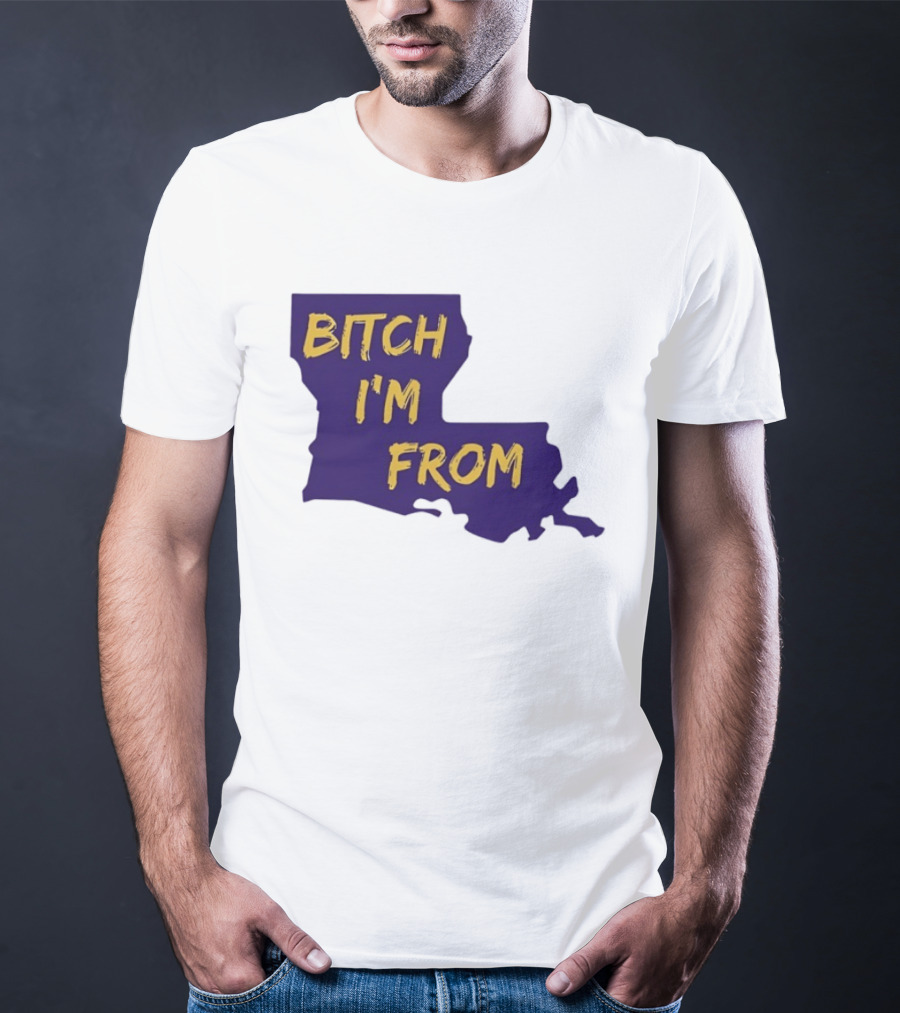Bitch I'm From LSU Tigers Louisiana State Map T-Shirt