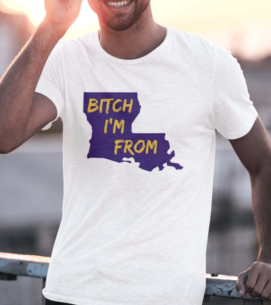 Bitch I'm From LSU Tigers Louisiana State Map T-Shirt