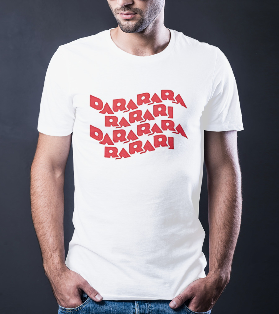 Dararara Rarari Dararari Rarari Dararara Rarari T-Shirt