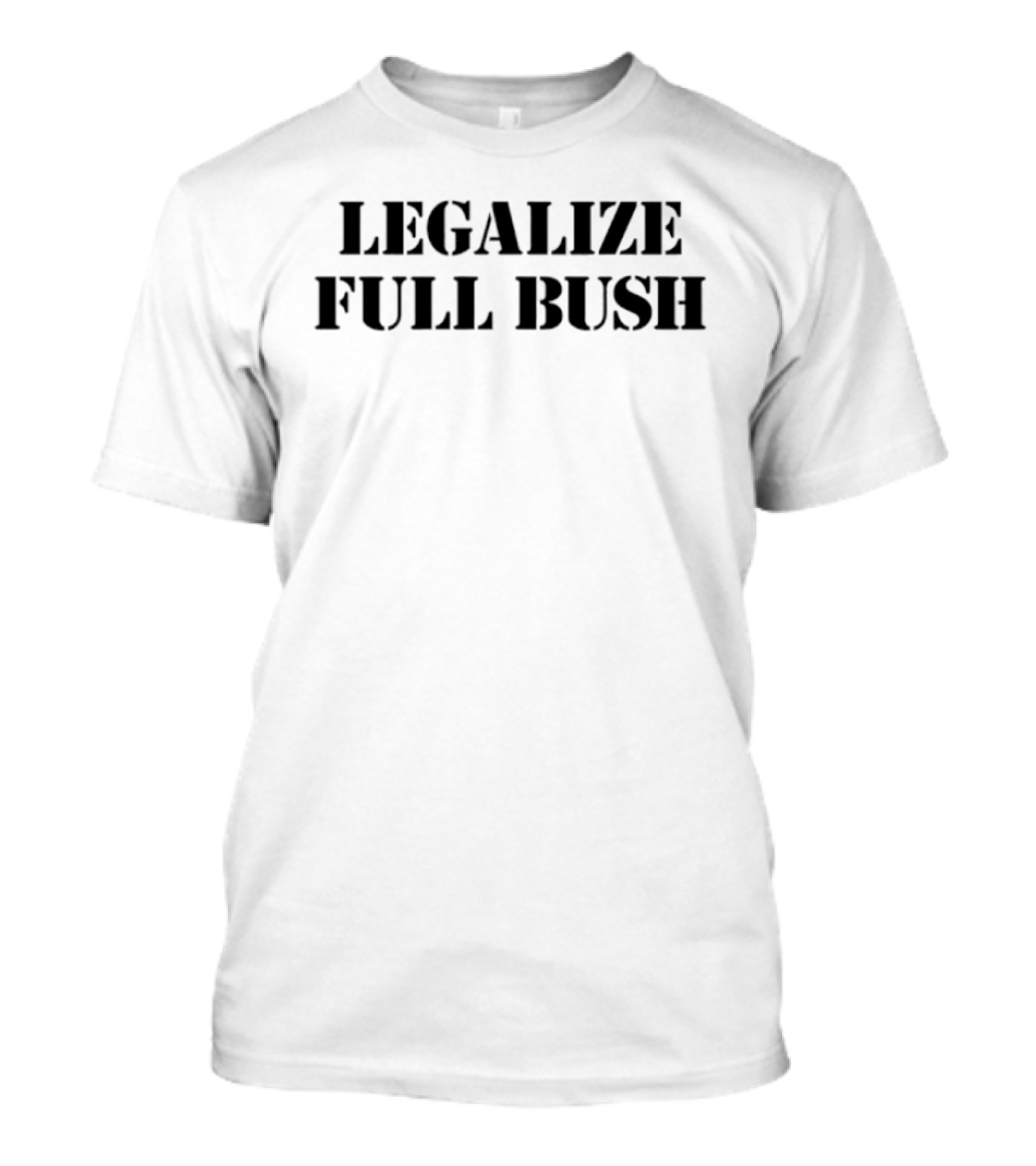 Legalize Full Bush T-Shirt
