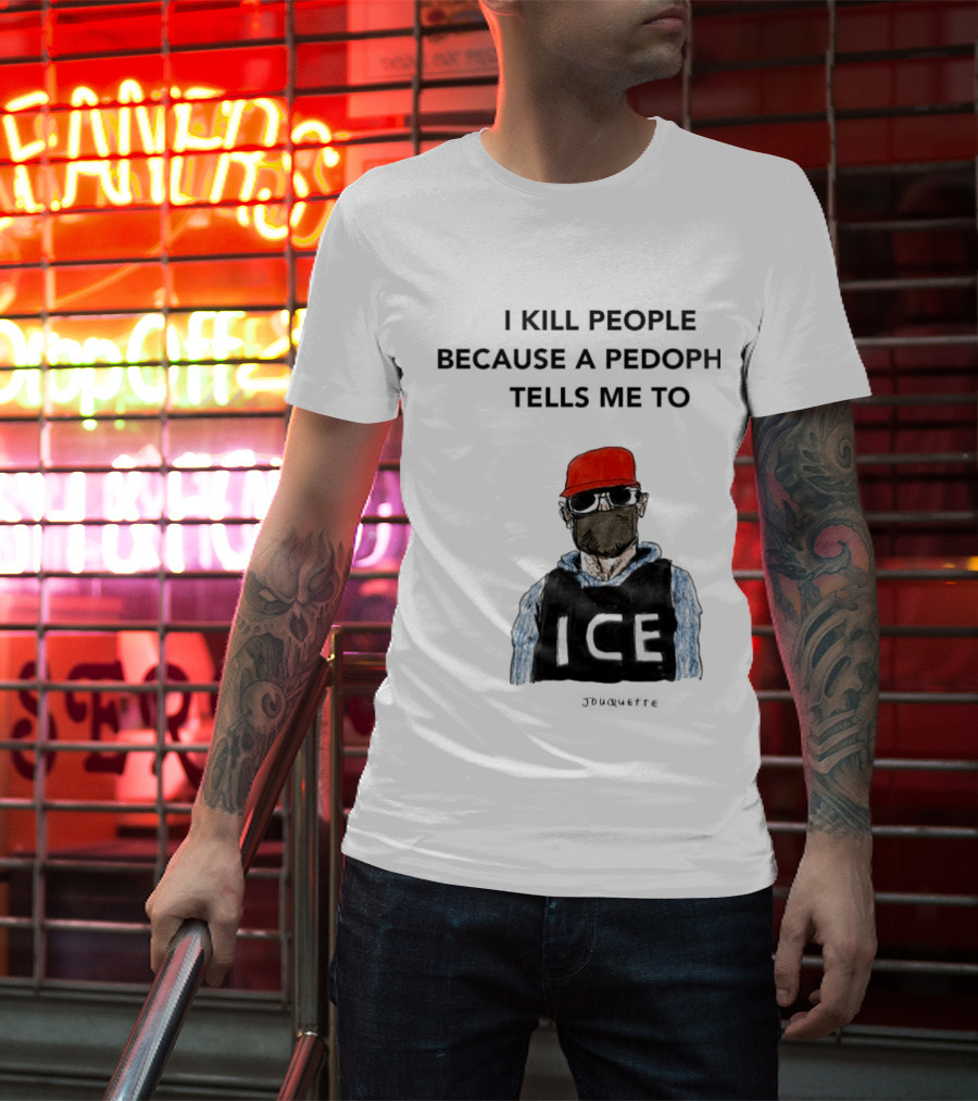 I Kill People Because A Pedophile Tells Me To ICE Agent Satire T-Shirt