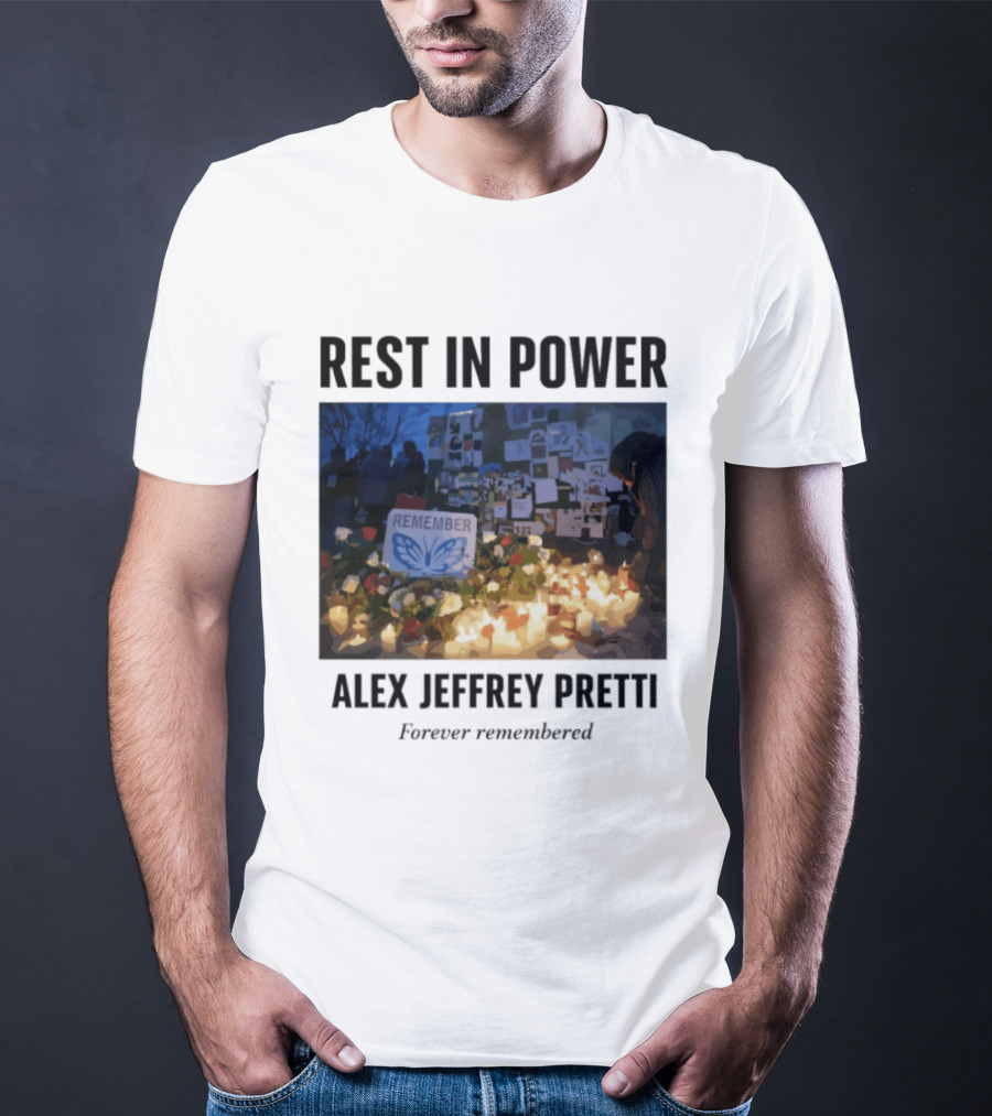 Rest In Power Alex Jeffrey Pretti Remember Forever Candlelight Vigil Memorial T-Shirt