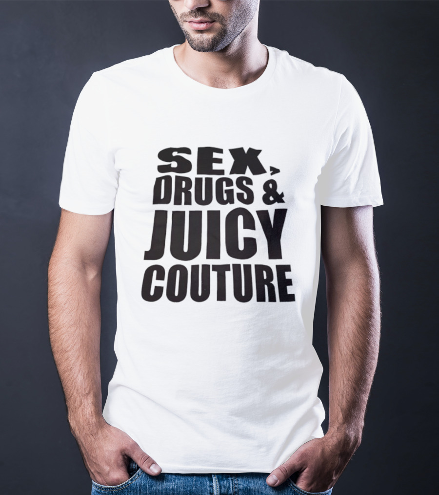 Sex Drugs Juicy Couture Fashion T-Shirt