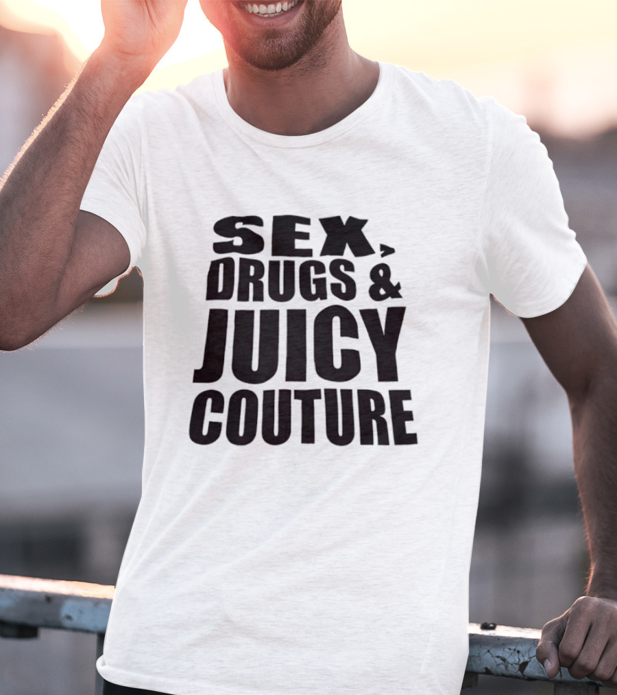 Sex Drugs Juicy Couture Fashion T-Shirt