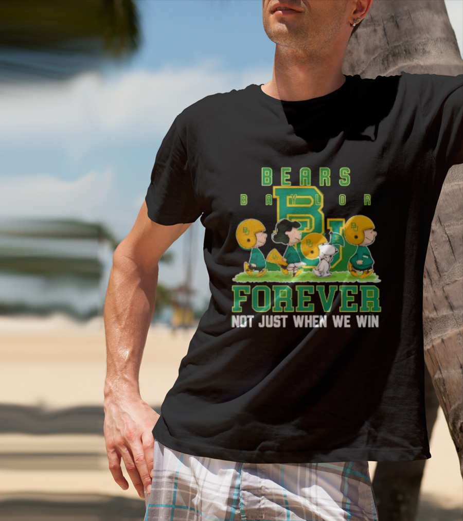 Baylor Bears Peanuts Collaboration Bears Forever Not Just When We Win T-Shirt