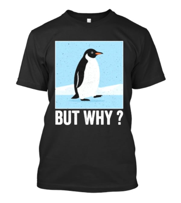 Penguin But Why Humor Motivational Towards Mountains T-Shirt
