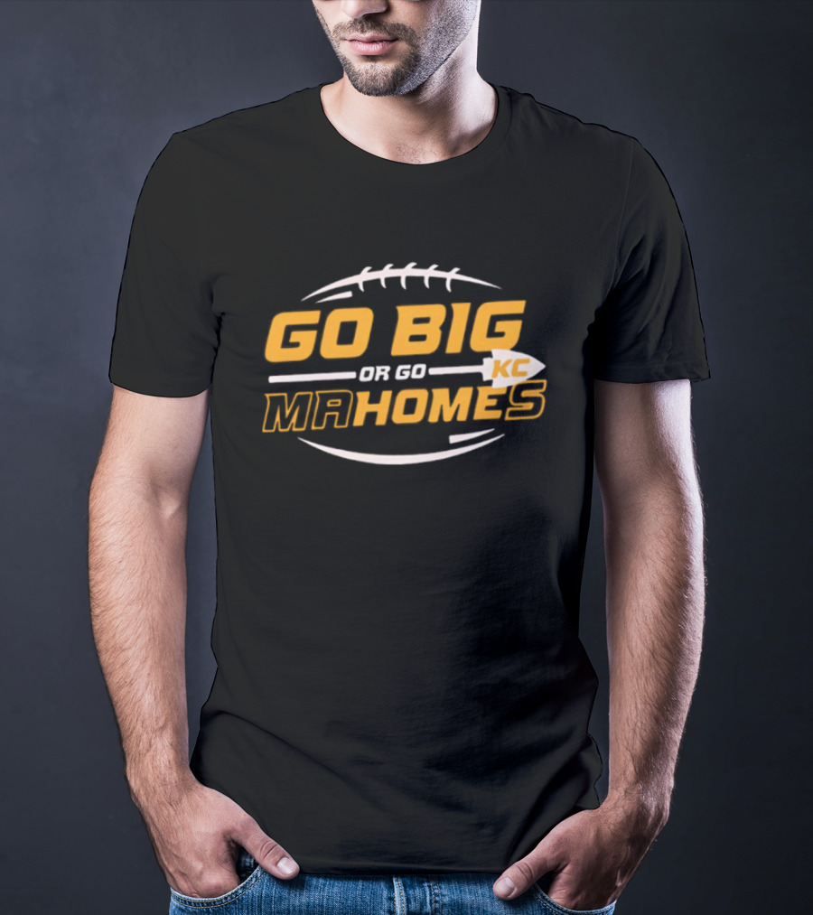 Go Big Or Go Mahomes KC Football T-Shirt