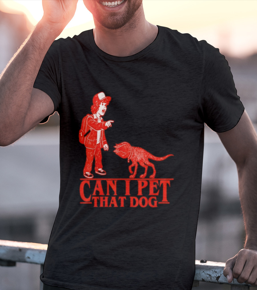 Can I Pet That Dog Stranger Things Demodog Meme T-Shirt