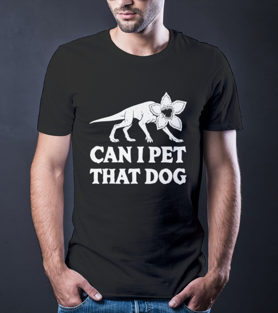 Can I Pet That Dog Demodog Stranger Creature Humor T-Shirt