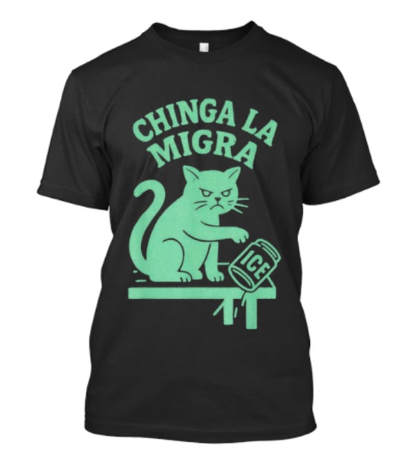 Chinga La Migra Cat With ICE Can T-Shirt