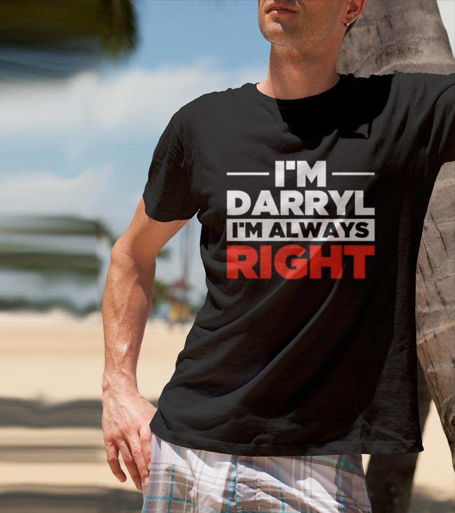 I'm Darryl I'm Always Right T-Shirt