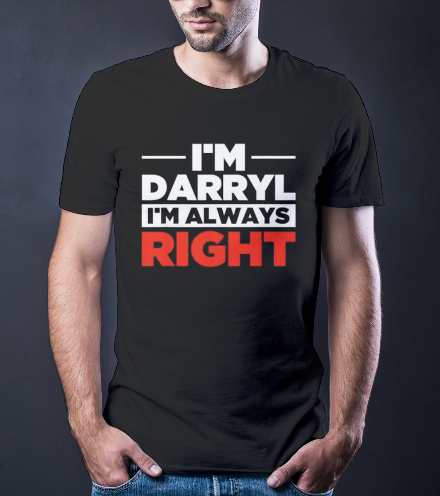 I'm Darryl I'm Always Right T-Shirt