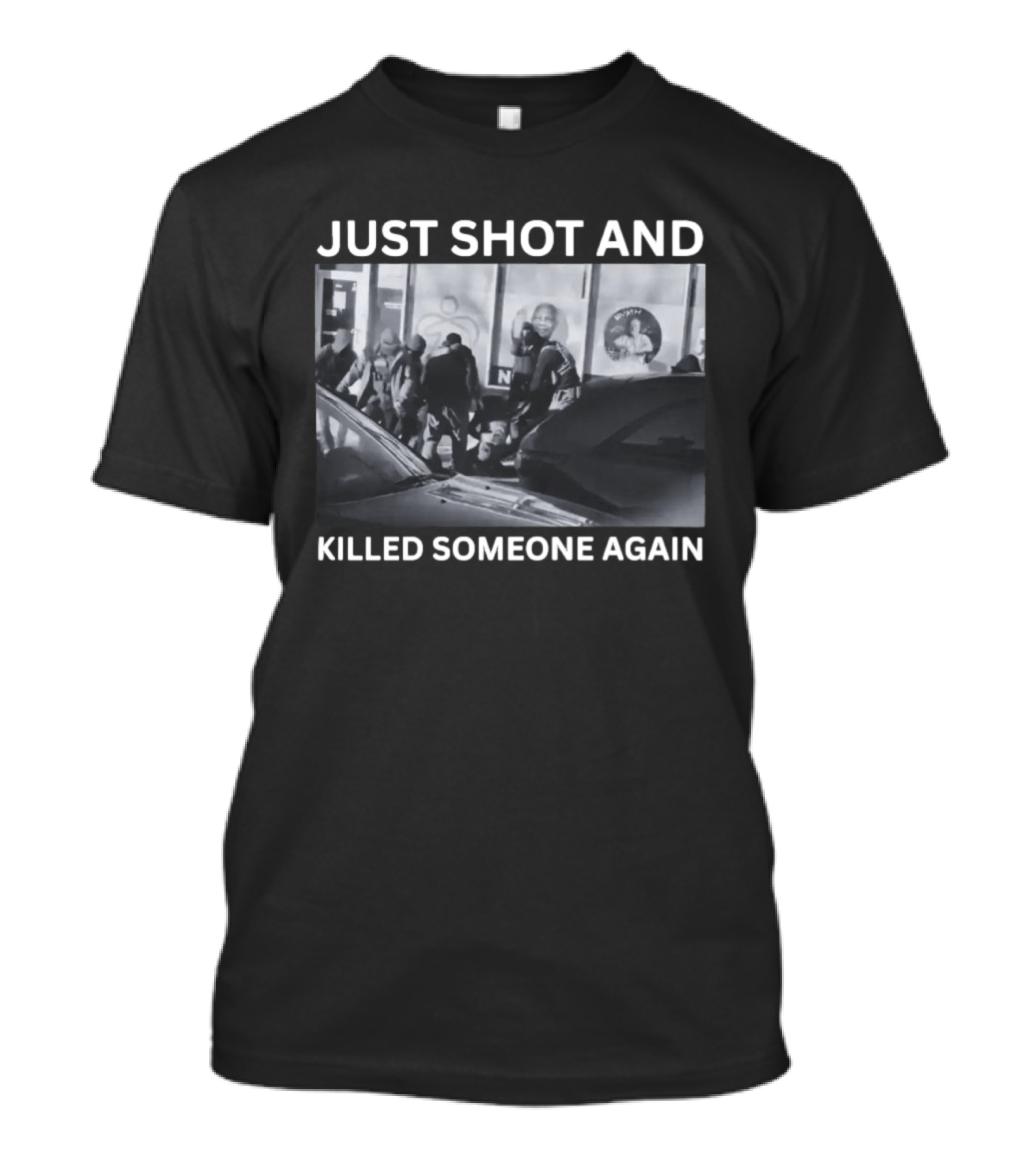 Just Shot And Killed Someone Again T-Shirt